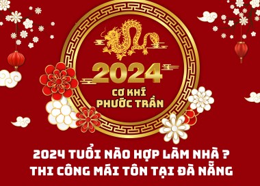 2024 Tuổi nào hợp làm nhà | Thi công mái tôn tại Đà Nẵng